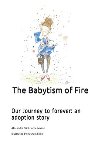 Beispielbild fr The Babytism of Fire: Our Journey to forever: an adoption story zum Verkauf von Revaluation Books