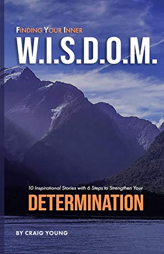 Stock image for Finding Your Inner W.I.S.D.O.M.: 10 Inspirational Stories with 6 Steps to Strengthen Your DETERMINATION for sale by ThriftBooks-Dallas