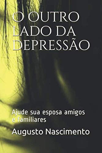 Stock image for O outro lado da depresso: Ajude sua esposa amigos e familiares for sale by Revaluation Books