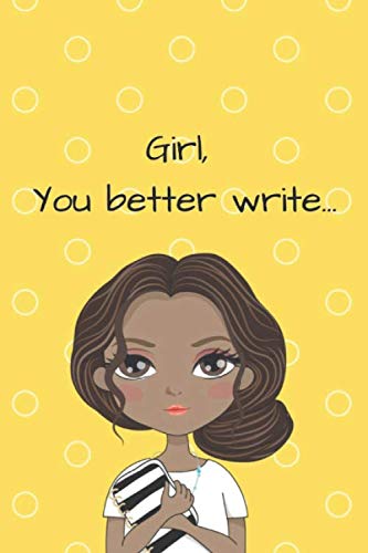 Beispielbild fr Girl, You better Write: A Journal for the Young, Black, and Gifted Girls for Goal Tracking and Reflection zum Verkauf von Revaluation Books
