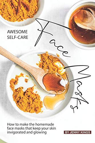 Imagen de archivo de Awesome Self-Care Face Masks: How to Make the Homemade Face Masks That Keep Your Skin Invigorated and Glowing a la venta por ThriftBooks-Dallas