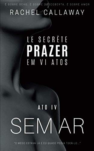 Stock image for Sem Ar: Prazer em VI Atos - Ato IV (Le Secrte - Prazer em VI Atos) for sale by Revaluation Books