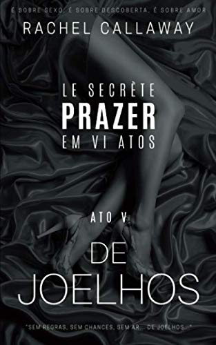 Stock image for De Joelhos: Prazer em VI Atos - Ato V (Le Secrte - Prazer em VI Atos) for sale by Revaluation Books