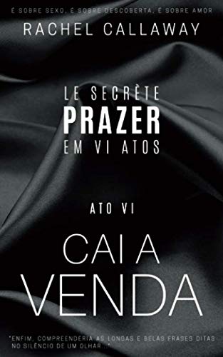 Stock image for Cai a Venda: Prazer em VI Atos - Ato VI (Le Secrte - Prazer em VI Atos) for sale by Revaluation Books