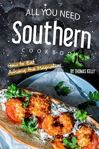 Stock image for All You Need Southern Cookbook: How to Eat Among the Magnolias for sale by Lucky's Textbooks
