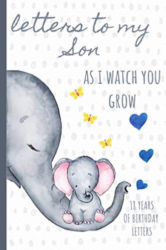 Stock image for Letters To My Son As I Watch You Grow: Birthday Letter Prompt Journal, A Thoughtful Gift For New Mothers & Parents. Write Memories Now, Read Them . Time Capsule Keepsake Forever, Elephant. for sale by Irish Booksellers