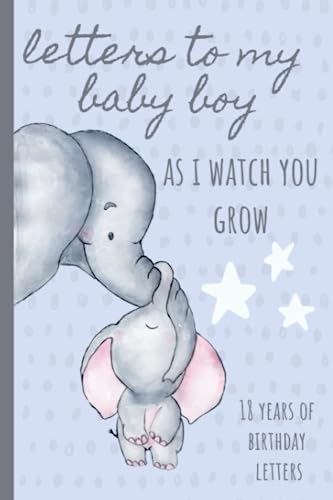 Beispielbild fr Letters To My Baby Boy As I Watch You Grow: Birthday Letter Prompt Journal, A Thoughtful Gift For New Mothers Parents. Write Memories Now, Read Them . Time Capsule Keepsake Forever. Blue Elephant zum Verkauf von Hafa Adai Books