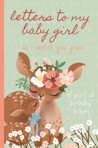 Imagen de archivo de Letters To My Baby Girl As I Watch You Grow: Birthday Letter Prompt Journal, A Thoughtful Gift For New Mothers & Parents. Write Memories Now, Read . Time Capsule Keepsake Forever. Deer, Green. a la venta por BooksRun