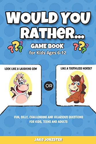 9781694039644: Would You Rather Game Book: For Kids Ages 6-12 - Fun, Silly, Challenging and Hilarious Questions for Kids, Teens and Adults