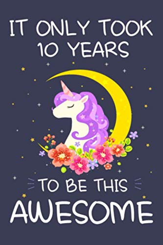 Imagen de archivo de It Only Took 10 Years to Be This Awesome: Unicorn Birthday Journal Notebook and Sketchbook Gift for Girls 10 Years Old - 6x9 Inch 110 Pages Blank and . for 10th Birthday Gift for Girls & Boys a la venta por Revaluation Books