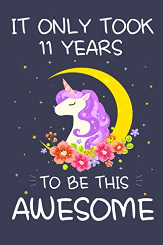 Imagen de archivo de It Only Took 11 Years to Be This Awesome: Unicorn Birthday Journal Notebook and Sketchbook Gift for Girls 11 Years Old - 6x9 Inch 110 Pages Blank and . for 11th Birthday Gift for Girls & Boys a la venta por Revaluation Books