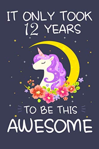 Imagen de archivo de It Only Took 12 Years to Be This Awesome: Unicorn Birthday Journal Notebook and Sketchbook Gift for Girls 12 Years Old - 6x9 Inch 110 Pages Blank and . for 12th Birthday Gift for Girls & Boys a la venta por Revaluation Books