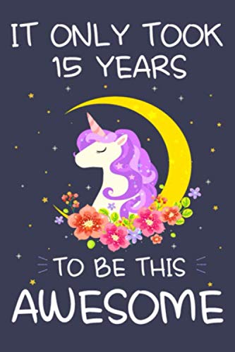 Imagen de archivo de It Only Took 15 Years to Be This Awesome: Unicorn Birthday Journal Notebook and Sketchbook Gift for Girls 15 Years Old - 6x9 Inch 110 Pages Blank and . for 15th Birthday Gift for Girls & Boys a la venta por Revaluation Books