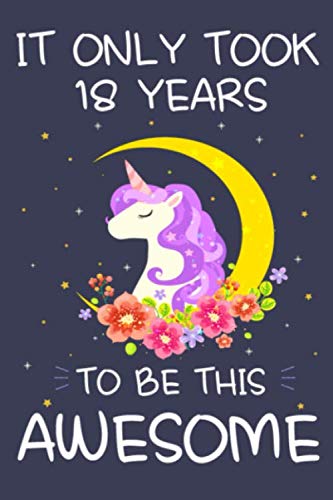 Imagen de archivo de It Only Took 18 Years to Be This Awesome: Unicorn Birthday Journal Notebook and Sketchbook Gift for Girls 18 Years Old - 6x9 Inch 110 Pages Blank and . for 18th Birthday Gift for Girls & Boys a la venta por Revaluation Books