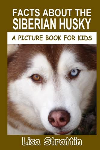

Facts About the Siberian Husky (A Picture Book For Kids)