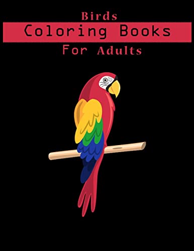 Stock image for Birds Coloring Book For Adults: Adult Coloring Book with Stress Relieving Bird Designs. for sale by Lucky's Textbooks