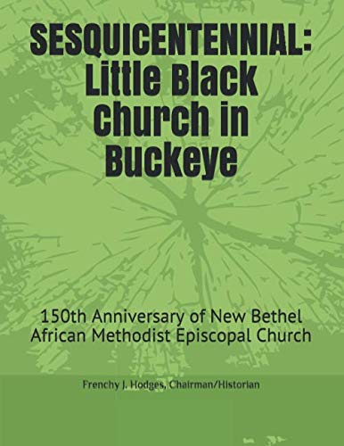 Stock image for SESQUICENTENNIAL: Little Black Church in Buckeye: 150th Anniversary of New Bethel African Methodist Episcopal Church for sale by Revaluation Books