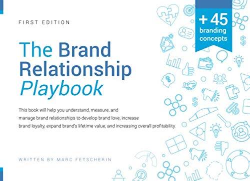 9781694273000: THE BRAND RELATIONSHIP PLAYBOOK: Understand, measure, and manage brand relationships to develop brand love, increase brand loyalty, expand brand’s lifetime value and increasing overall profitability.