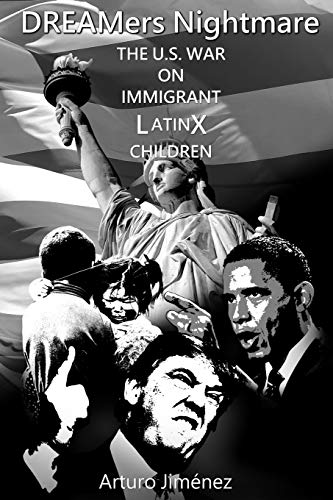 Stock image for DREAMers Nightmare: THE U.S. WAR ON IMMIGRANT LATINX CHILDREN (Black and White Version) for sale by SecondSale