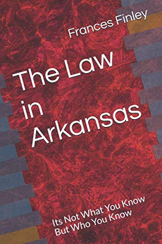 Stock image for The Law in Arkansas: Its Not What You Know But Who You Know for sale by Decluttr