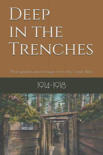 Stock image for Deep in the Trenches: Photographs and Images from the Great War for sale by Revaluation Books