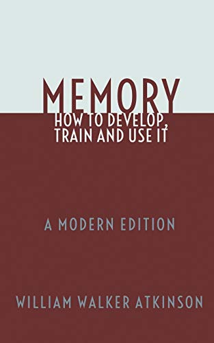 Beispielbild fr Memory: How To Develop, Train and Use It: A Modern Edition zum Verkauf von Lucky's Textbooks