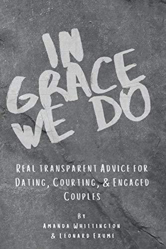 Stock image for In Grace We Do: Real Transparent Advice for Dating, Courting & Engaged Couples. for sale by Revaluation Books