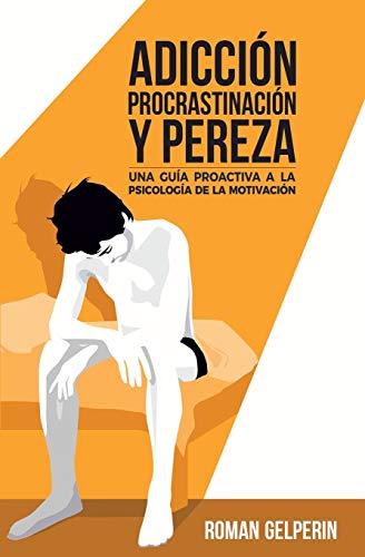 

Adicción, procrastinación y pereza: una guía proactiva a la psicología de la motivación -Language: spanish