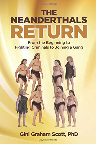 Imagen de archivo de The Neanderthals Return: From the Beginning to Fighting Criminals to Joining a Gang: A Combination of Three Books: The Neanderthals Are Back, The Rise of the Force, and The Rise of the Gang a la venta por HPB-Ruby