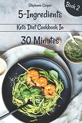 Stock image for 5 - Ingredients Keto Diet Cookbook in 30 minutes Book 2: Lose 10 - 20 pounds in 3 weeks for sale by Save With Sam