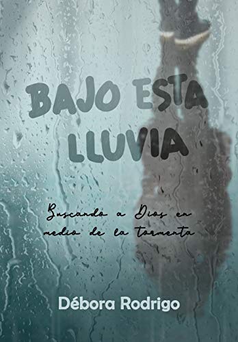 Stock image for Bajo esta lluvia: Buscando a Dios en medio de la tormenta for sale by ThriftBooks-Atlanta