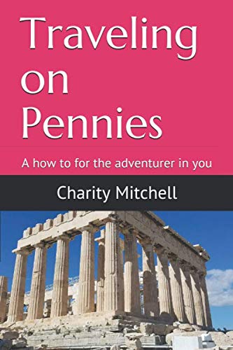 Stock image for Traveling on Pennies: A how to for the adventurer in you for sale by Revaluation Books