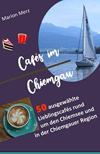 Beispielbild fr Cafs im Chiemgau, 50 ausgewhlte Lieblingscafs rund um den Chiemsee und in der Chiemgauer Region zum Verkauf von Revaluation Books