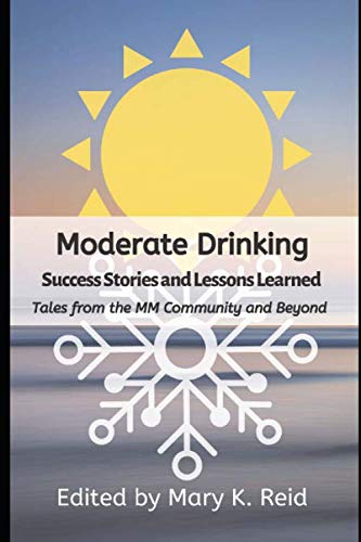 9781694628046: Moderate Drinking Success Stories And Lessons Learned: Tales From The MM Community And Beyond