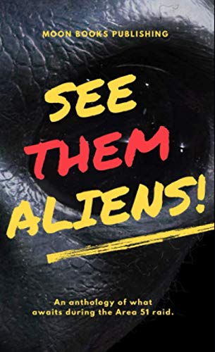 Imagen de archivo de SEE THEM ALIENS!: An anthology of what waits during the Area 51 Raid a la venta por Revaluation Books