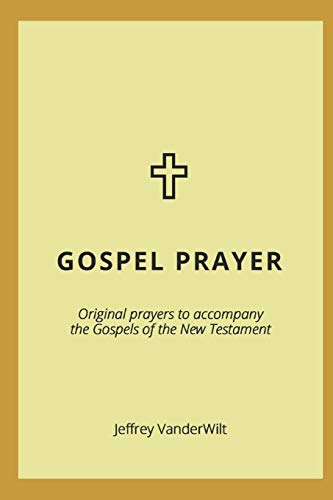 Stock image for Gospel Prayer: Original prayers to accompany the Gospels of the New Testament for sale by Lucky's Textbooks