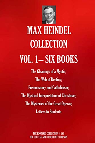Beispielbild fr MAX HEINDEL COLLECTION VOL. 1   SIX BOOKS (The Gleanings of a Mystic; The Web of Destiny; Freemasonry and Catholicism; The Mystical Interpretation of . to Students) (The Esoteric Collection) zum Verkauf von Revaluation Books