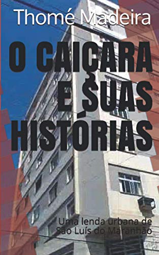 9781694852373: O CAIARA E SUAS HISTRIAS: Uma Lenda Urbana de So Lus do Maranho (Portuguese Edition)