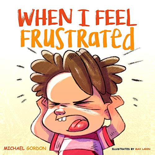 

When I Feel Frustrated: (Children's Book About Anger & Frustration Management, Children Books Ages 3 5, Kids, Preschool Books)