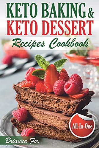 Stock image for Keto Baking and Keto Dessert Recipes Cookbook: Low-Carb Cookies, Fat Bombs, Low-Carb Breads and Pies (keto diet cookbook, healthy dessert ideas, keto diet for diabetics, healthy sweets for adults) for sale by Seattle Goodwill