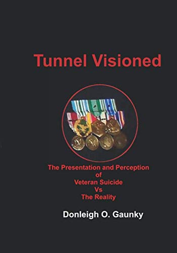Stock image for Tunnel Visioned: The Presentation and Perception of Veteran Suicide Vs. The Reality for sale by Revaluation Books