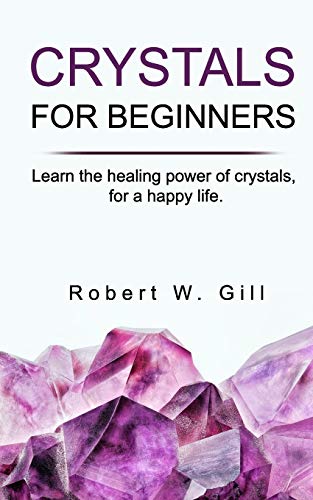 Beispielbild fr CRYSTALS FOR BEGINNERS: Learn the healing power of crystals, for a happy life zum Verkauf von Lucky's Textbooks