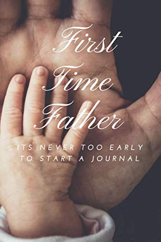 Stock image for First Time Father: ITS NEVER TOO EARLY TO START A JOURNAL for sale by Revaluation Books