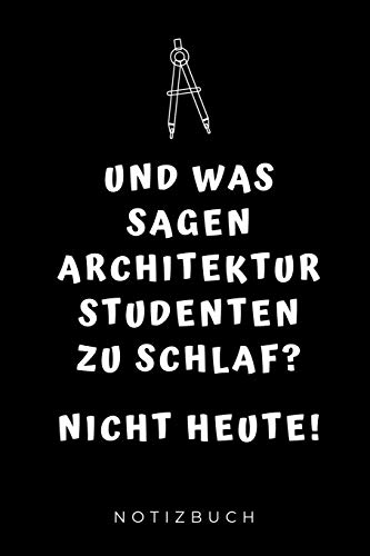 Beispielbild fr UND WAS SAGEN ARCHITEKTUR STUDENTEN ZU SCHLAF? NICHT HEUTE! NOTIZBUCH: A5 Studienplaner fr Architekten | Geschenkidee fr Studenten | Semesterplaner . Geburtstag | Lustiger Spruch | Studentenbuch zum Verkauf von Buchpark