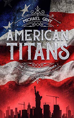 Imagen de archivo de American Titans | The Tycoons Who Built America a la venta por ThriftBooks-Atlanta
