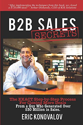 Imagen de archivo de B2B Sales Secrets: The EXACT Step-by-Step Process For Closing More Deals From a Guy Who Generated Over $30 Million in Sales. a la venta por ThriftBooks-Atlanta