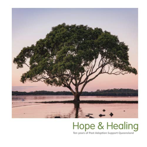 Stock image for Hope & Healing: Ten years of Post Adoption Support Queensland for sale by Revaluation Books