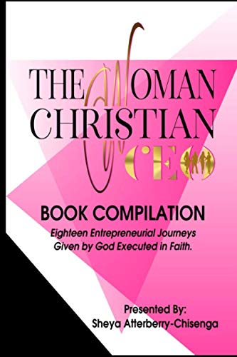 Stock image for The Woman Christian CEO: Eighteen Entrepreneurial Journeys Given by God Executed in Faith for sale by Red's Corner LLC