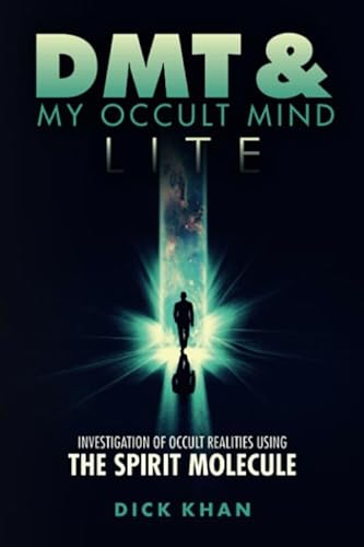 Stock image for DMT & My Occult Mind - LITE: Investigation of Occult Realities Using the Spirit Molecule for sale by SecondSale