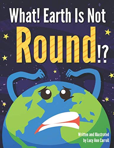 Stock image for What! Earth Is Not Round!?: Do Earthquakes Only Happen On Earth? Shocking Facts and Crazy Beliefs About Our Planet That Will Blow Your Mind! (Space Facts for You) for sale by Revaluation Books